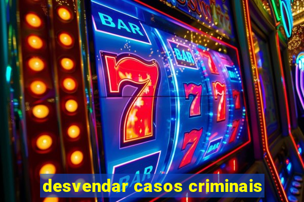 desvendar casos criminais